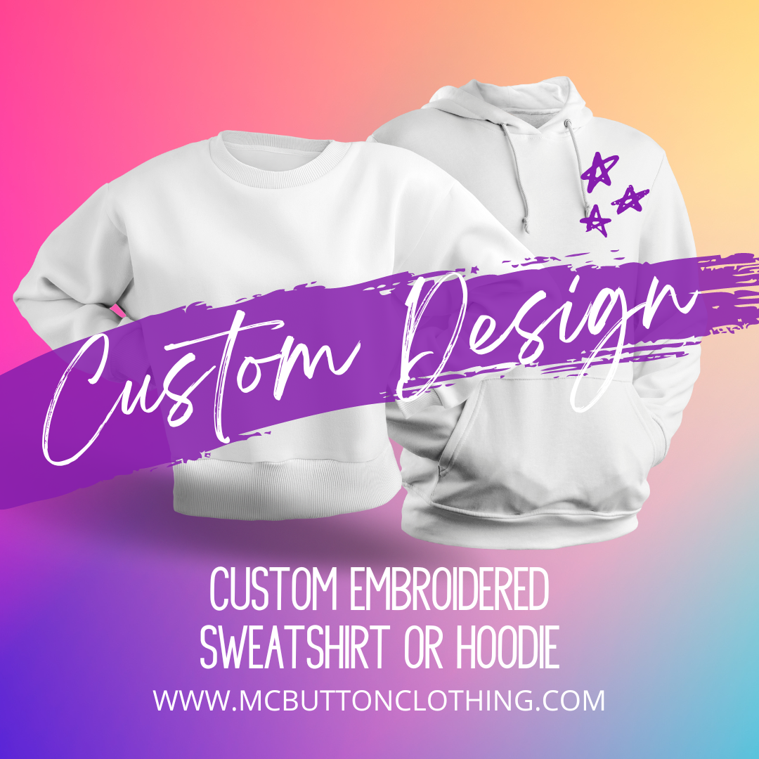 Custom Design Embroidered Sweatshirt or Hoodie