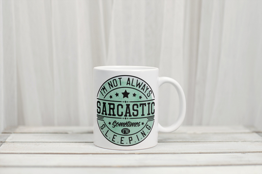 ‘I’m not always sarcastic, sometimes I’m sleeping’ Custom Mug