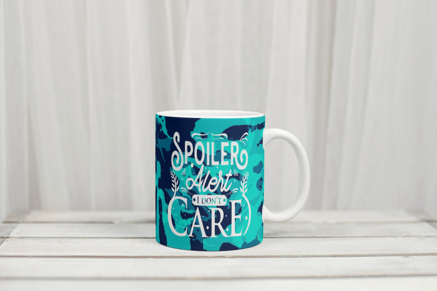 ‘Spoiler Alert I Don’t Care’ Custom Mug